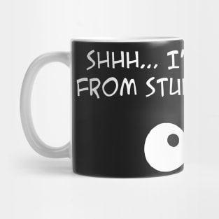 Shhh .... Im Hiding From Stupid People funny Mug